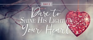 Dare to Shine His Light on Your Heart