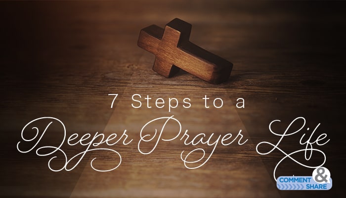 7 Steps To A Deeper Prayer Life Kenneth Copeland Ministries Blog