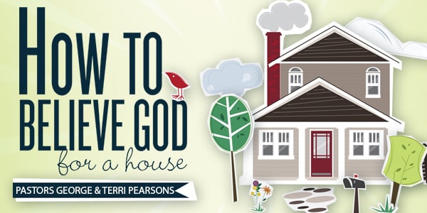 How To Believe God For A House – Our Personal Journey