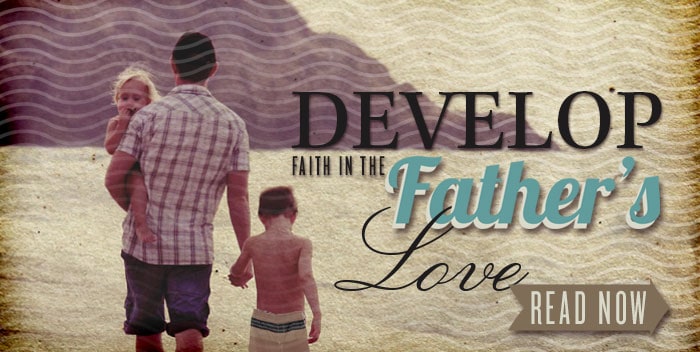 Developing Faith in the Father’s Love