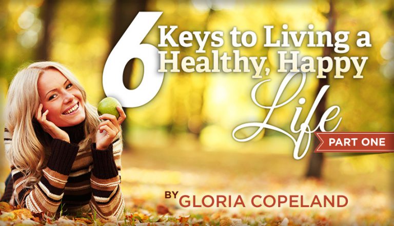 6 Keys to Living a Healthy, Happy Life, Part 1