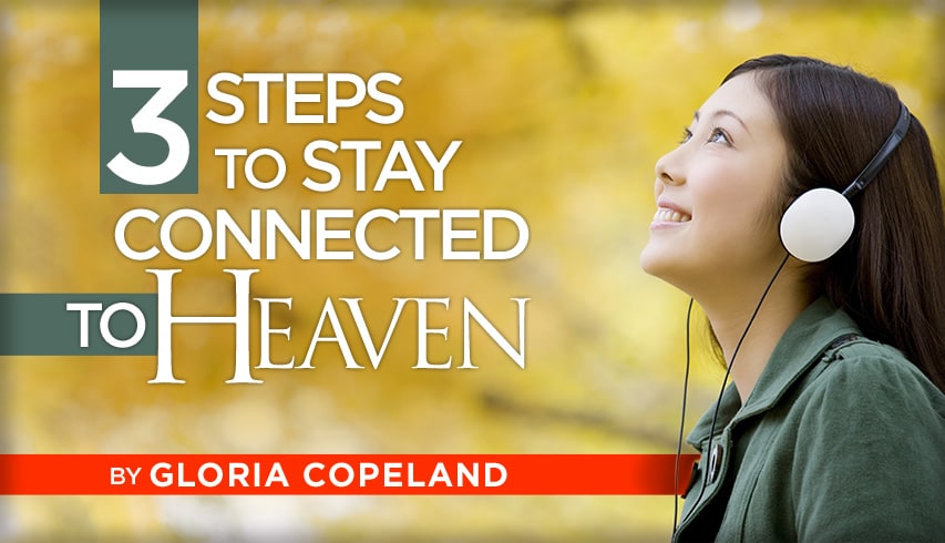 3 Steps to Stay Connected to Heaven