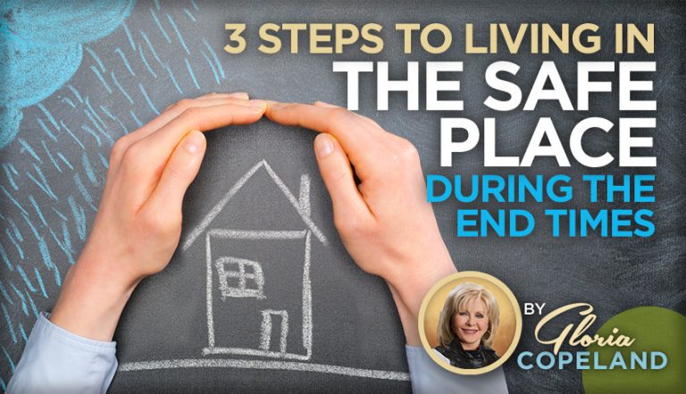 3 Steps to Living in  The Safe Place  During the End Times