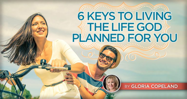 6 Keys to Living the Life God Planned for You