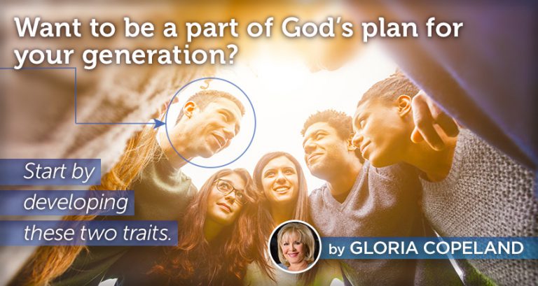 Want to be a part of God’s plan for your generation?  Start by developing these two traits.