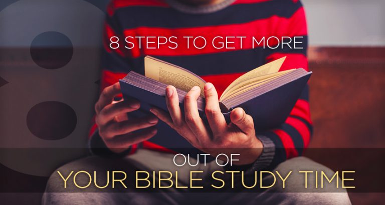 8 Steps to Get More Out of Your Bible Study Time