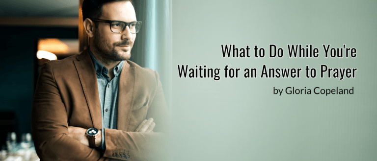 What to Do While You’re  Waiting for an Answer to Prayer