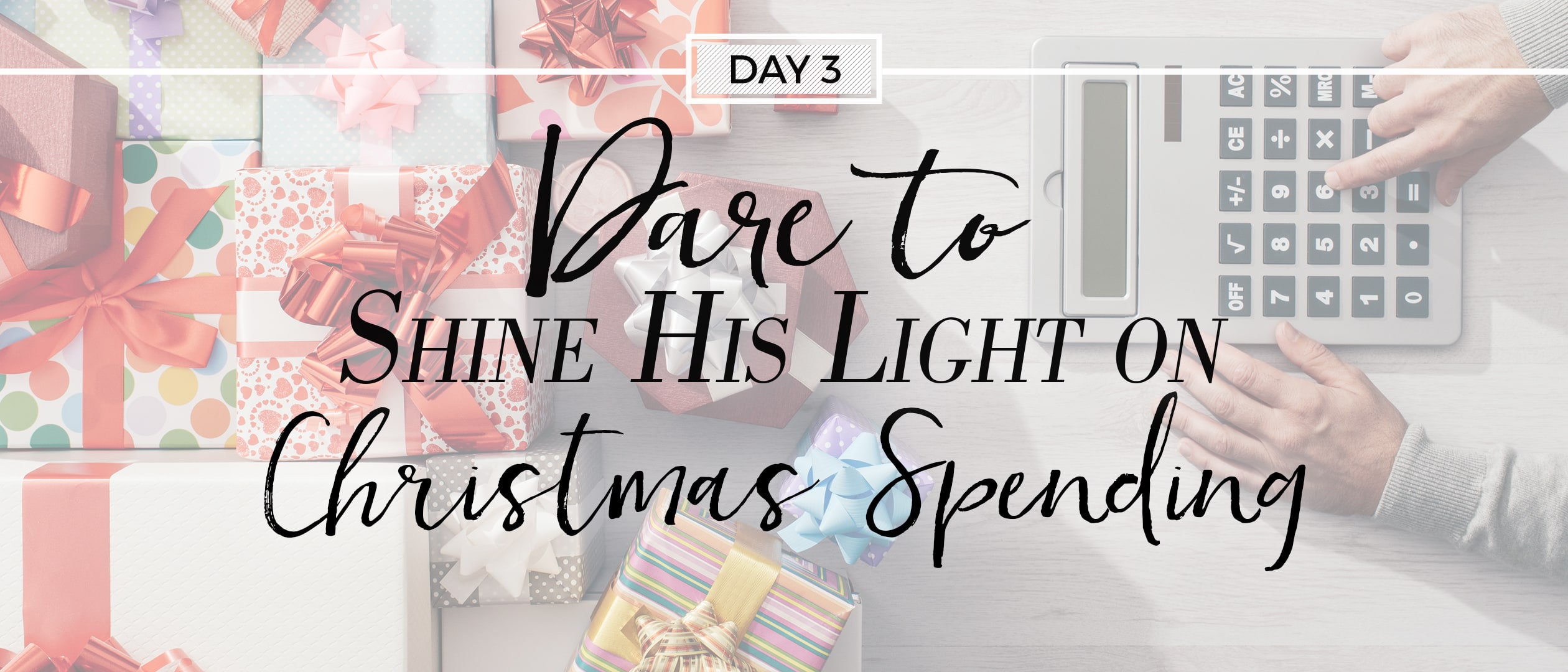 Day 3: Dare to Shine His Light on Christmas Spending