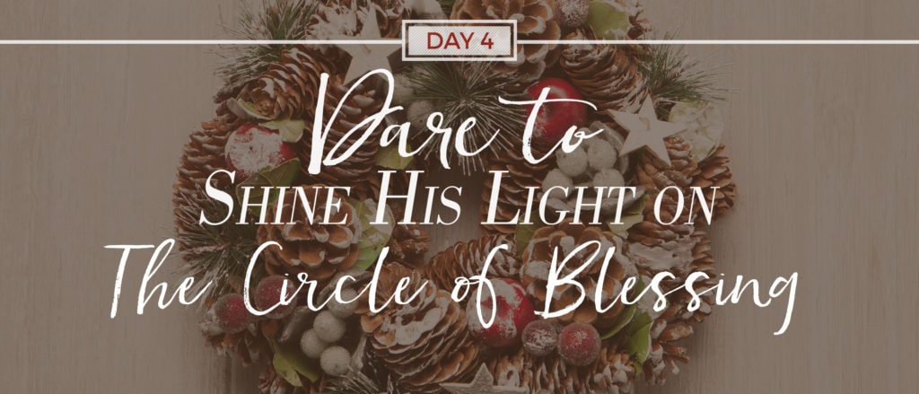 Day 4: Dare to Shine His Light on the Circle of Blessing