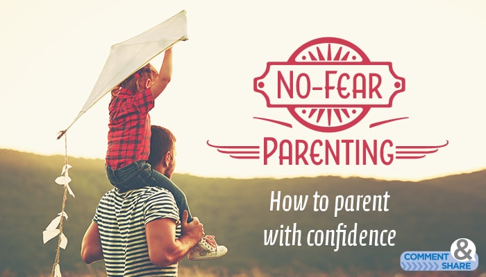 No-Fear Parenting: How to Parent With Confidence