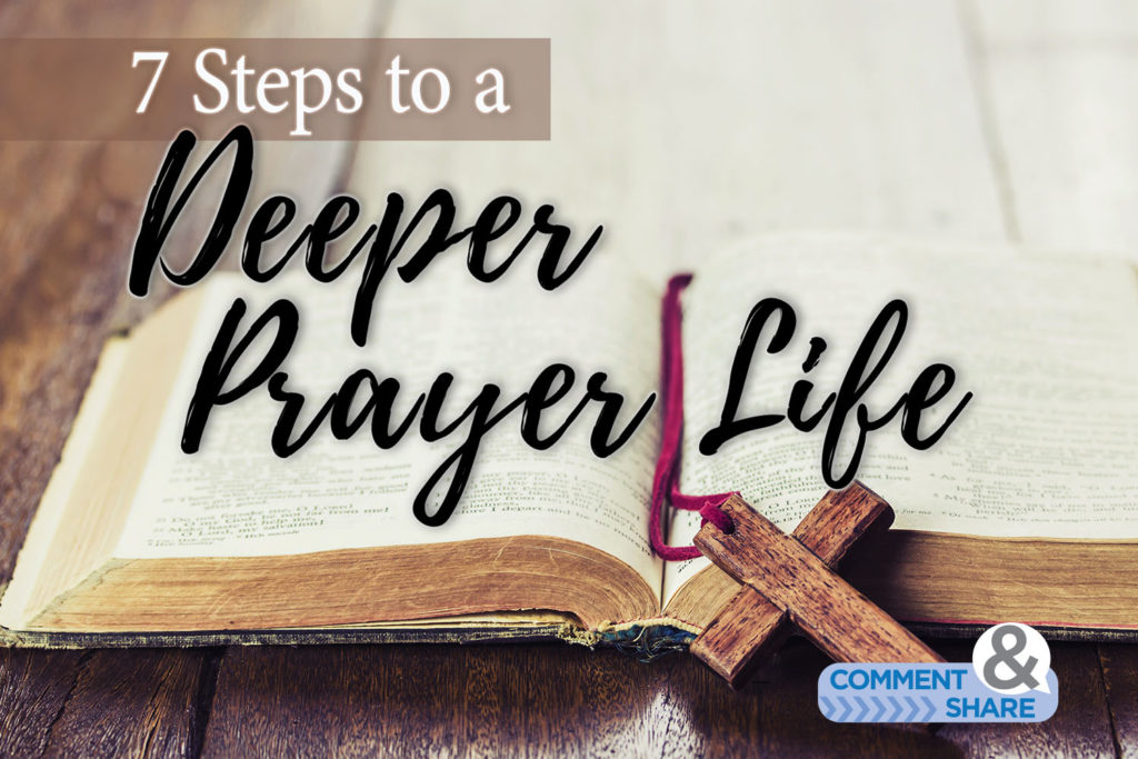 7 Steps to a Deeper Prayer Life