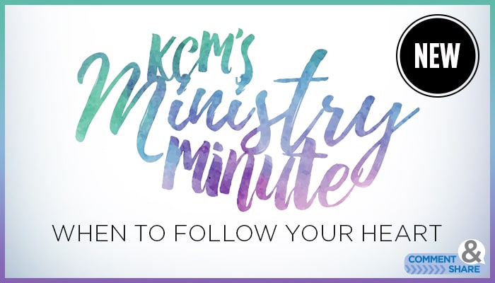 Ministry Minute: When to Follow Your Heart