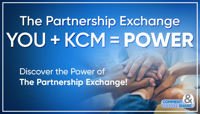 The Partnership Exchange—You and KCM Together