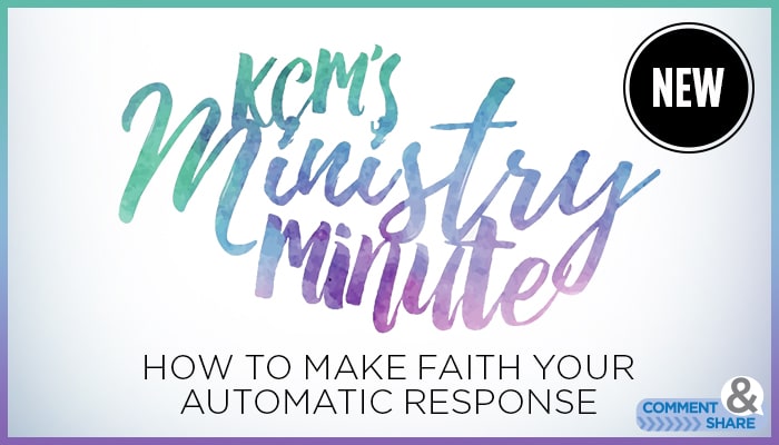 Ministry Minute: How to Make Faith Your Automatic Response