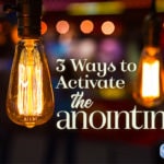 3 Ways to Activate the Anointing