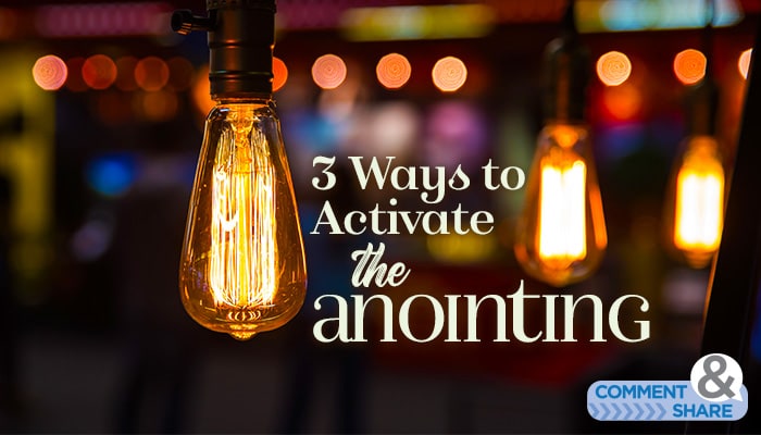 3 Ways to Activate the Anointing