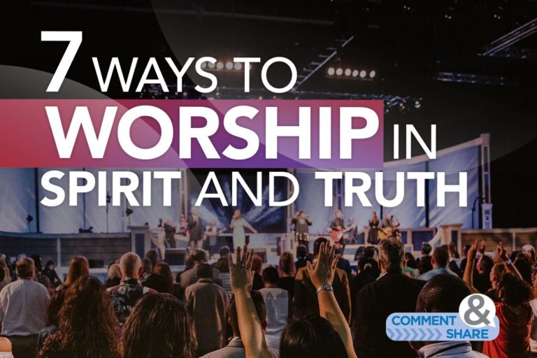 7 Ways To Worship God In Spirit And In Truth