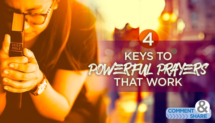 4 Keys to Powerful Prayers that Work