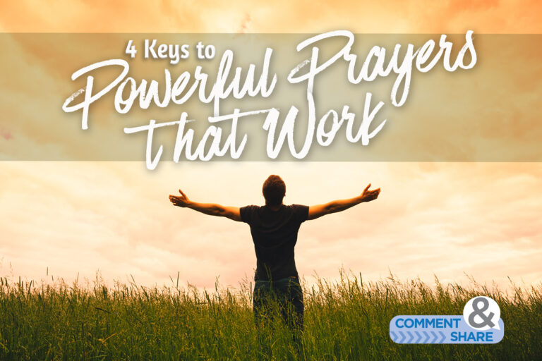 4 Keys to Powerful Prayers that Work