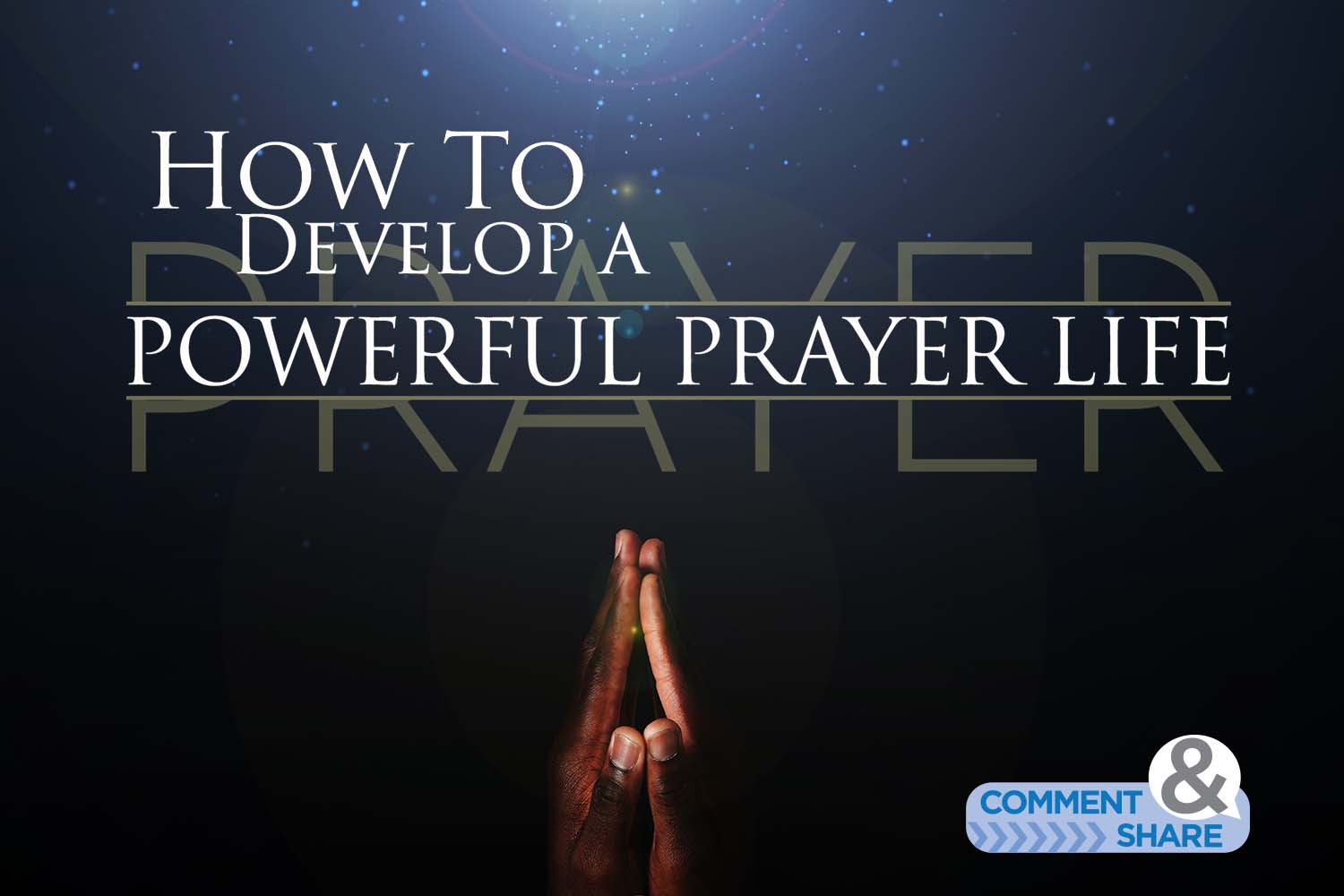How To Develop a Powerful Prayer Life