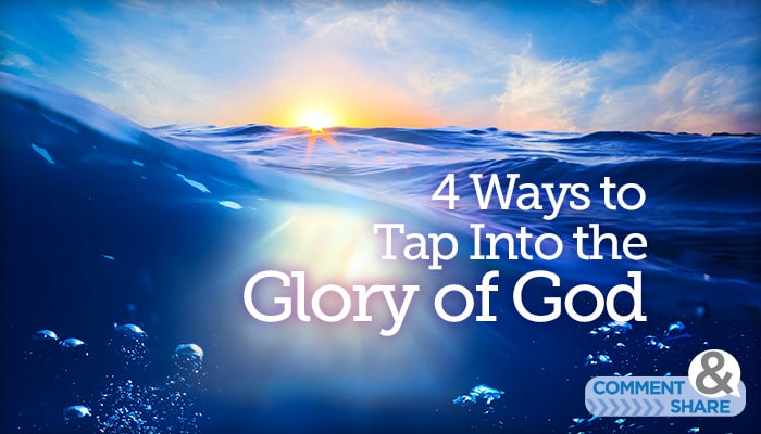 4 Ways to Tap into the Glory of God