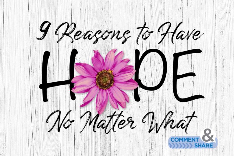 9 Reasons To Have Hope—No Matter What