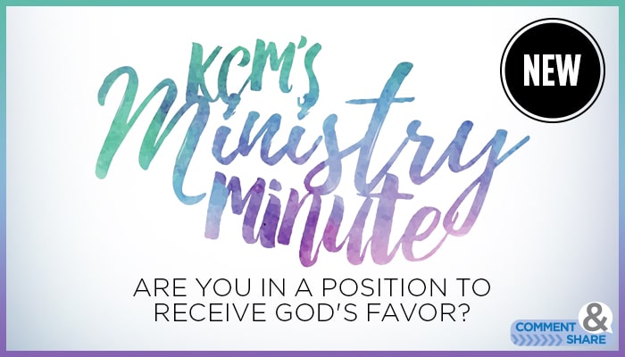 Are You in a Position to Receive the Favor of God? Ministry Minute