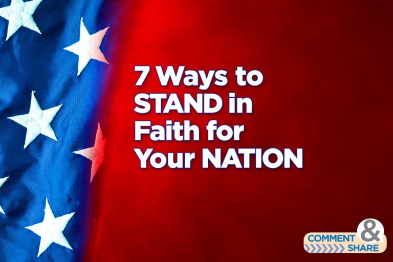 7 Ways to Stand in Faith for Your Nation