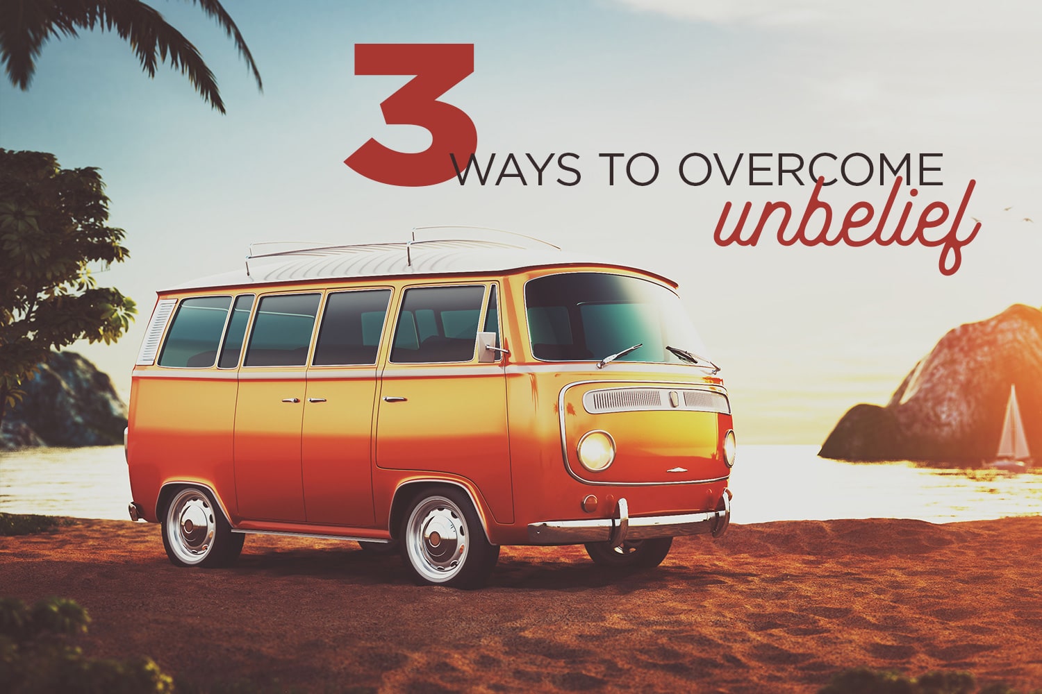 3 Ways to Overcome Unbelief