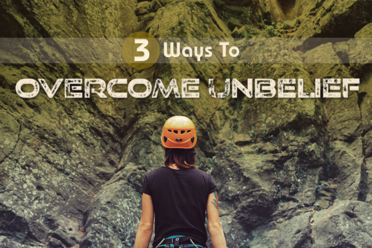 3 Ways to Overcome Unbelief