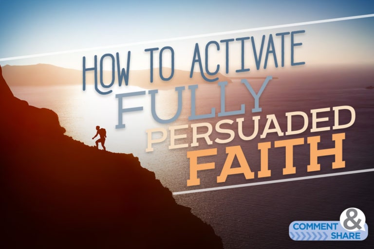 How to Activate Fully Persuaded Faith