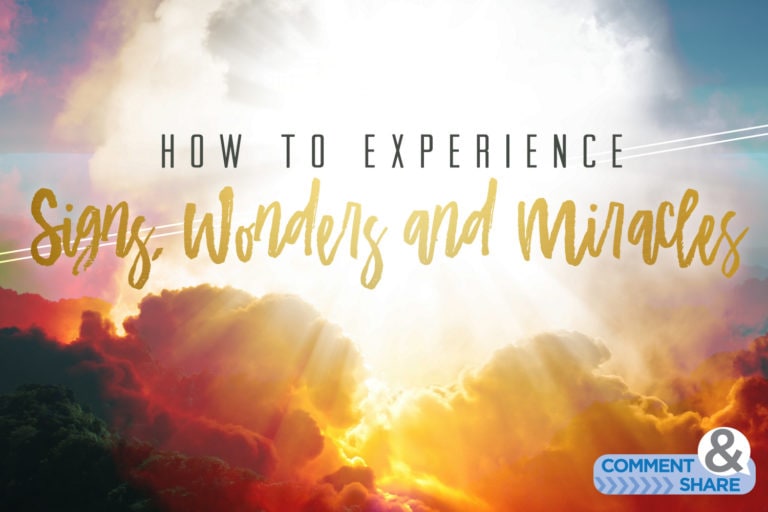How to Experience Signs, Wonders, and Miracles