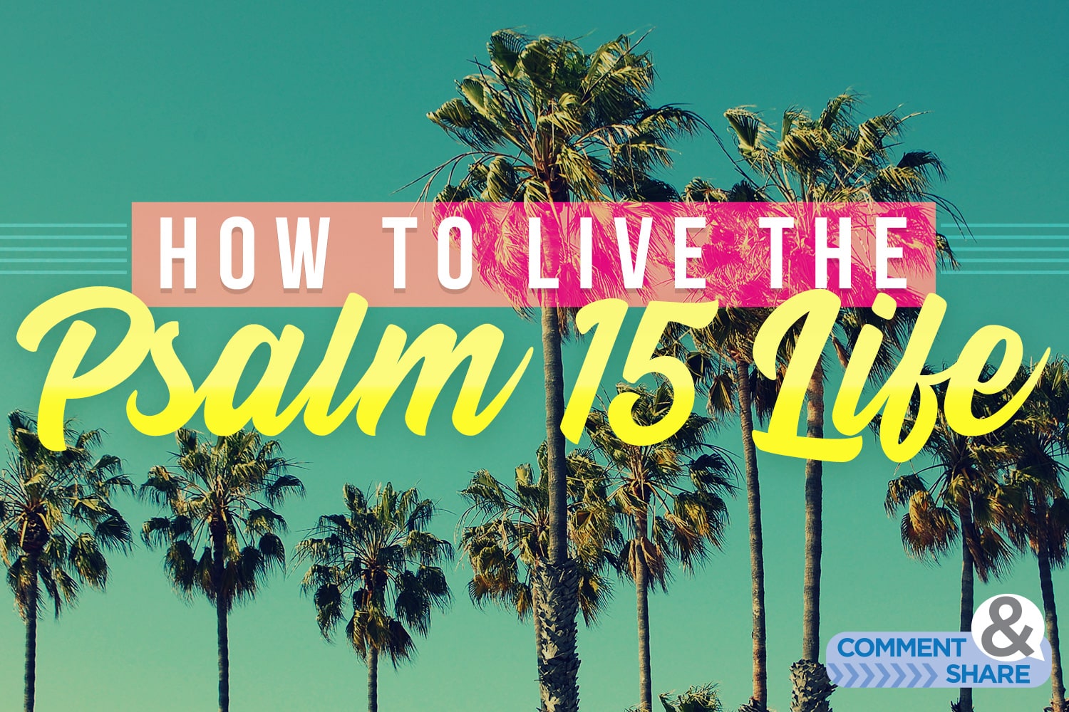 How to Live a Psalm 15 Life