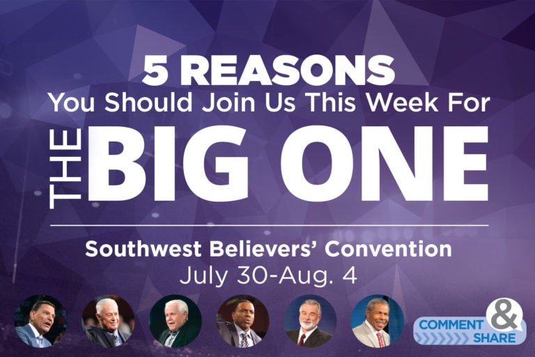 5 Reasons You Should Join Us This Week for THE BIG ONE: 2018 Southwest Believers’ Convention