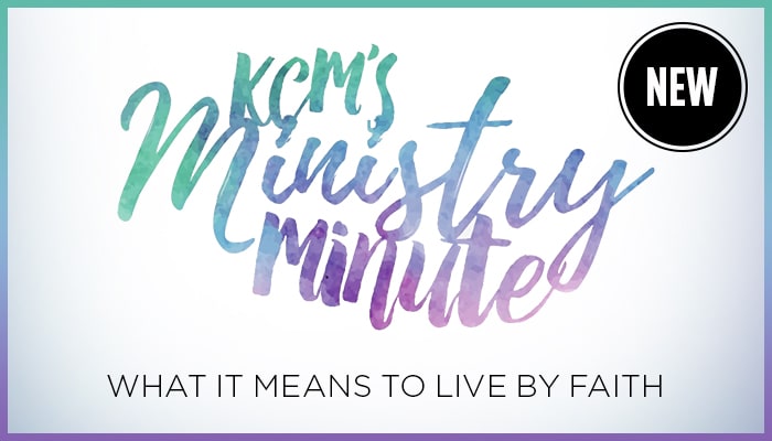 Ministry Minute: What It Means to Live by Faith