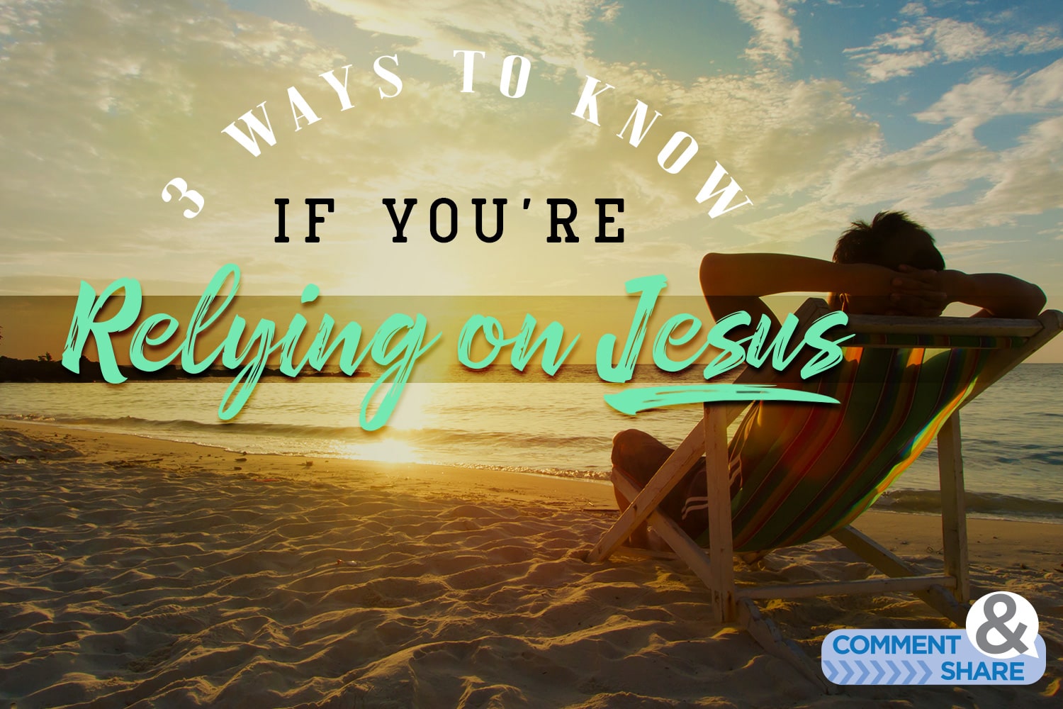 3 Ways to Know if You're Relying on Jesus