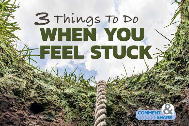 3 Things To Do When You Feel Stuck