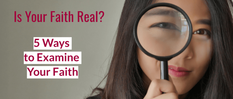 Is Your Faith Real? 5 Ways to Examine Your Faith