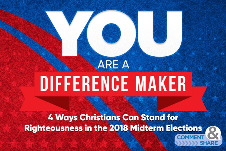 You Are a Difference Maker: 4 Ways Christians Can Stand for Righteousness in the 2018 Midterm Elections