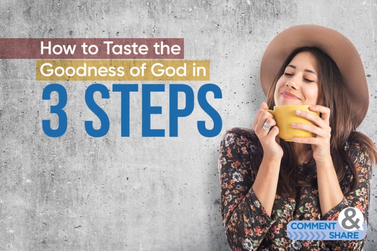 How to Taste the Goodness of God in 3 Steps