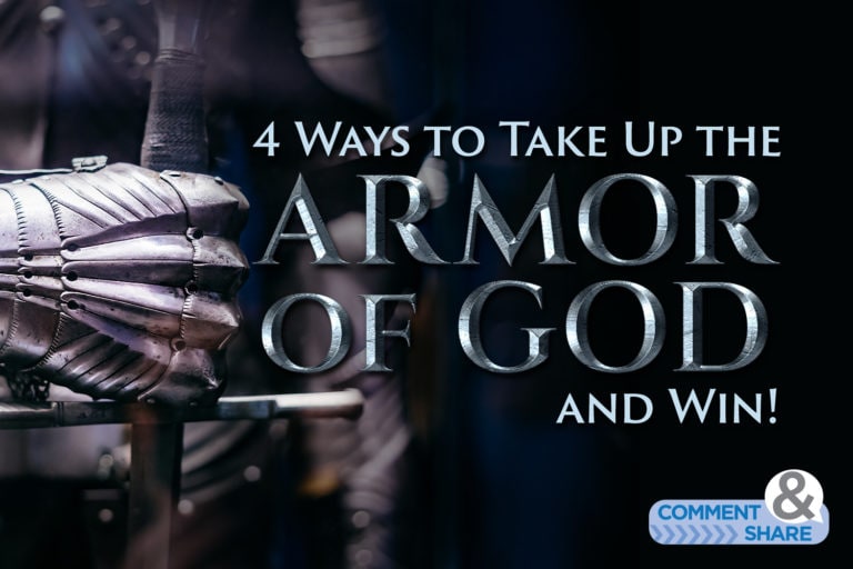 4 Ways to Take Up the Armor of God and Win!
