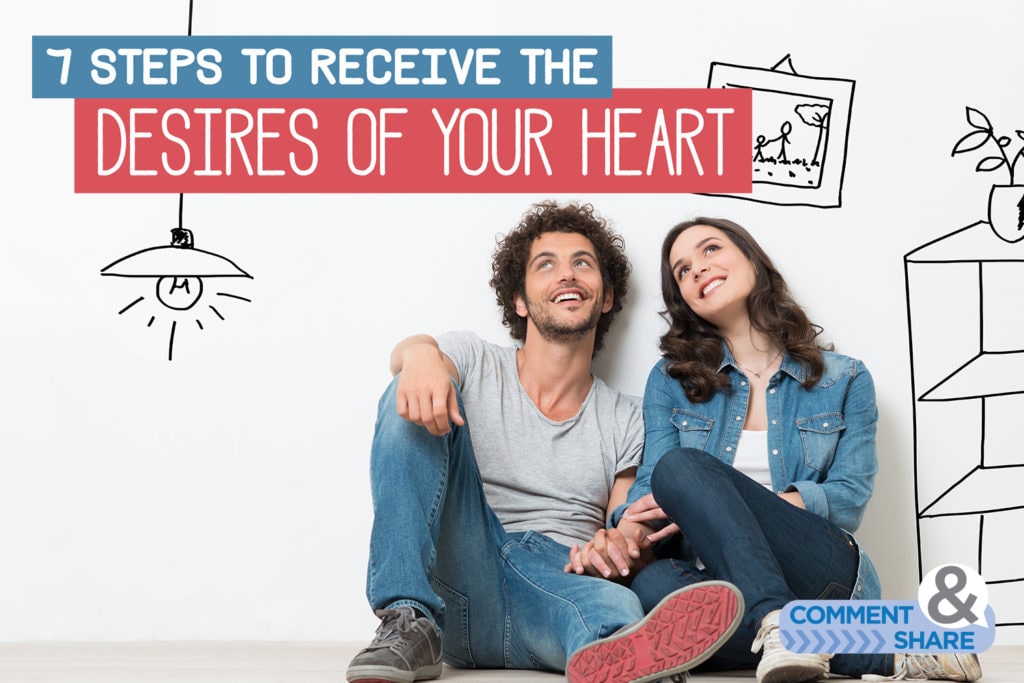 7 Steps to Receive the Desires of Your Heart