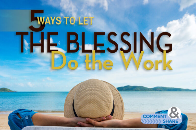5 Ways to Let THE BLESSING Do the Work