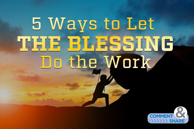 5 Ways to Let THE BLESSING Do the Work