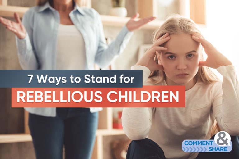 7 Ways to Stand for Rebellious Children