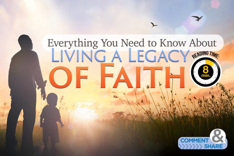 Everything You Need to Know About Living a Legacy of Faith