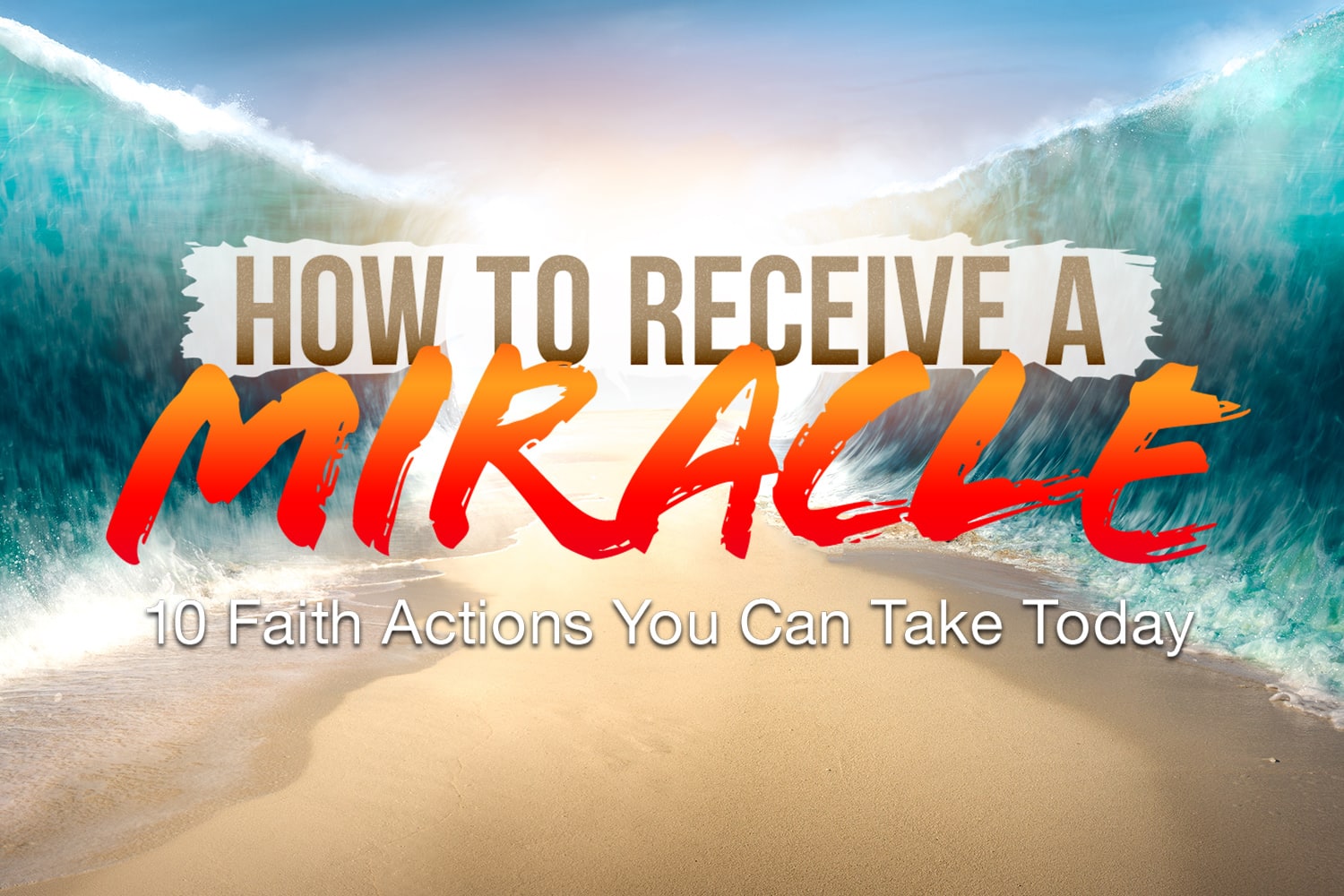 How to Receive a Miracle: 10 Faith Actions You Can Take Today - Kenneth  Copeland Ministries Blog