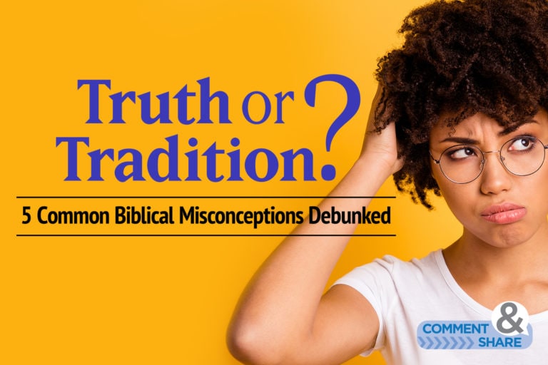Truth or Tradition? 5 Common Biblical Misconceptions Debunked