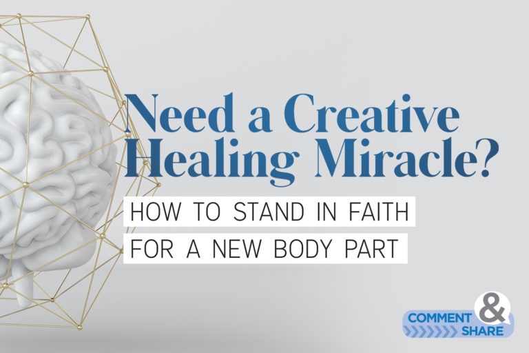 Need a Creative Healing Miracle? How to Stand in Faith for A New Body Part