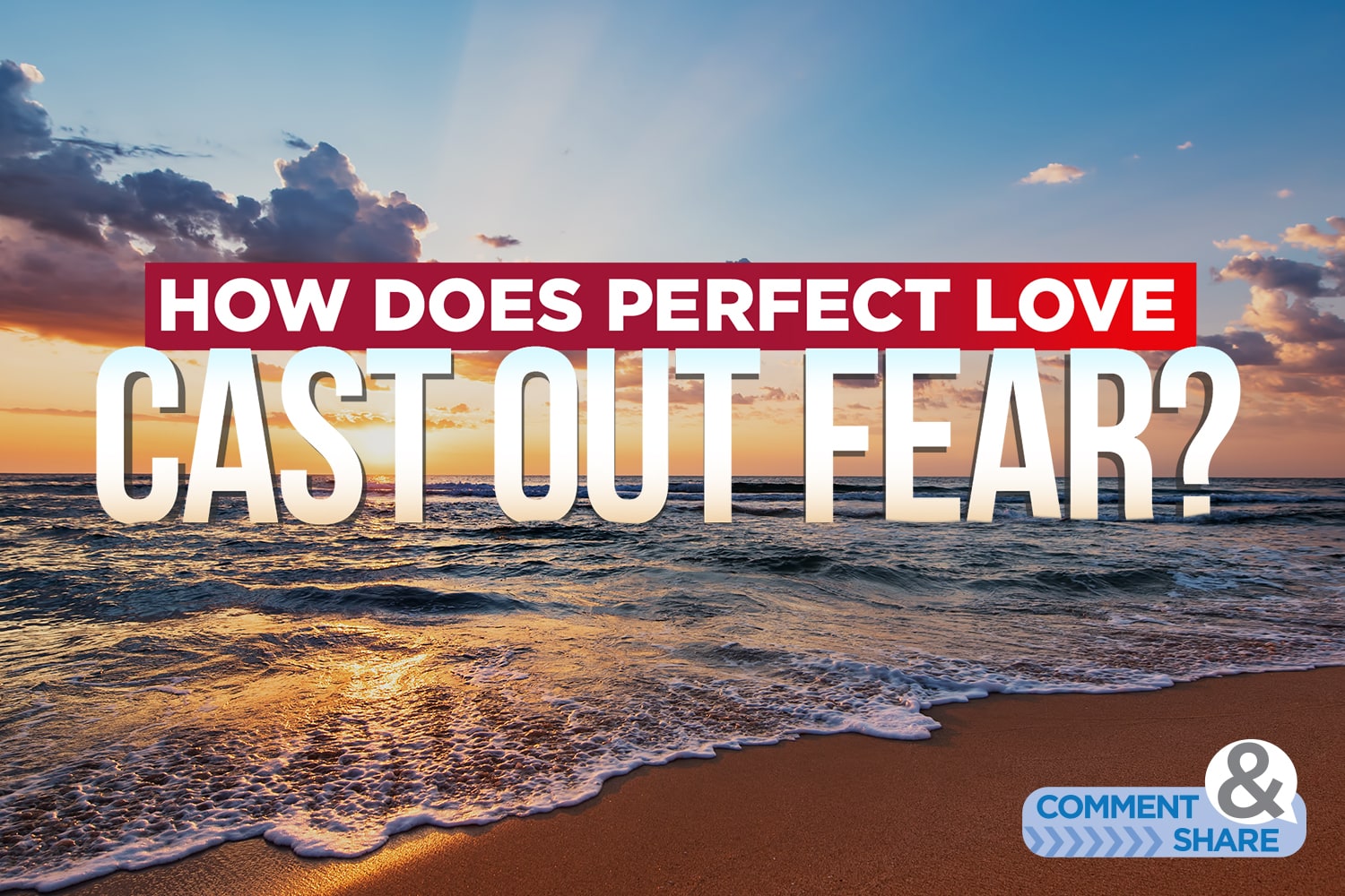 How Does Perfect Love Cast Out Fear?